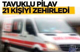 Tavuk pilav 21 kişiyi hastanelik etti..