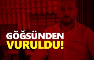 Göğsünden vuruldu