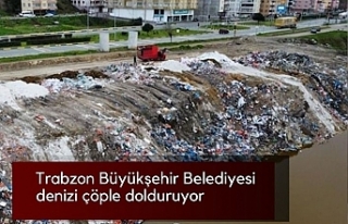 Trabzon Büyükşehir Belediyesi denizi çöple dolduruyor...