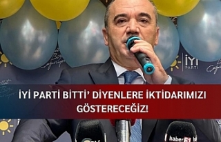 İYİ Parti bitti’ diyenlere iktidarımızı göstereceğiz!