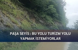 Paşa Seyis : Bu yolu turizm yolu yapmak istemiyorlar