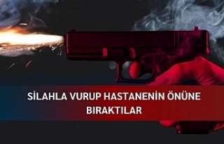 Silahla vurup hastanenin önüne bıraktılar