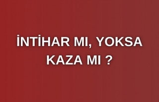 İntihar mı, yoksa kaza mı ?