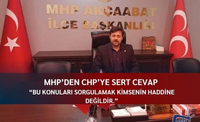 MHP'den CHP'ye sert cevap : Bu konuları sorgulamak kimsenin haddine değildir.